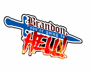Brandon, You're Going To HELL!