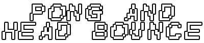 Pong and Head Bounce
