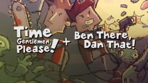 Time Gentlemen, Please! + Ben There, Dan That!