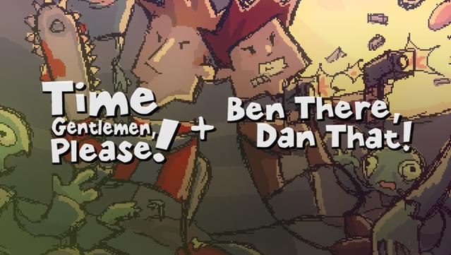 Time Gentlemen, Please! + Ben There, Dan That!