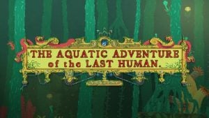 The Aquatic Adventure of the Last Human