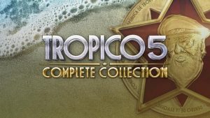 Tropico 5: Complete Collection