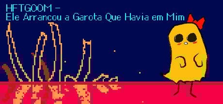 HFTGOOM – Ele Arrancou a Garota Que Havia em Mim