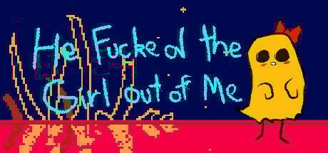He Fucked The Girl Out of Me