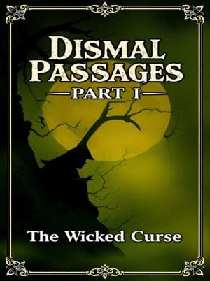 Dismal Passages: Part I: The Wicked Curse_3
