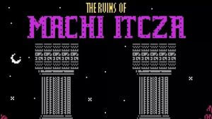The Ruins of Machi Itcza